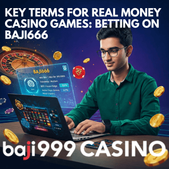 Key Terms For Real Money Casino Games: Betting on Baji666