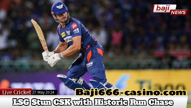 IPL 2024 Highlight: Lucknow Super Giants Stun Chennai Super Kings with Historic Run Chase