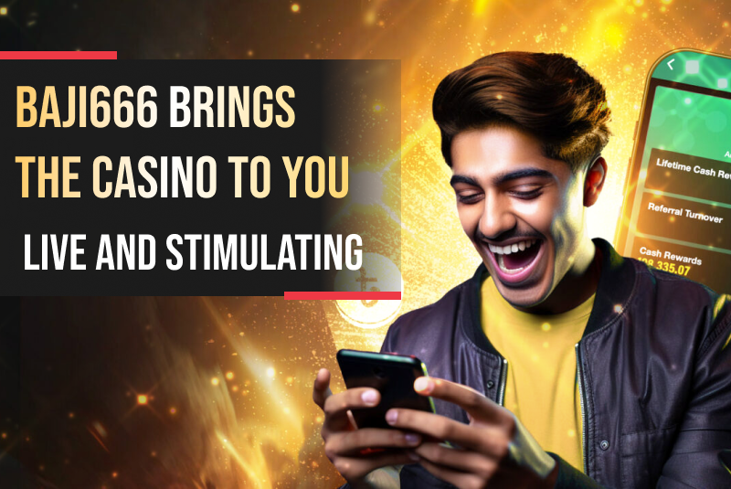 Baji666 Brings the Casino to You: Live and Stimulating